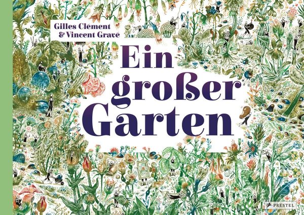 Rezen­si­on zu Gil­les Clé­ments und Vin­cent Gra­vés Bil­der­buch »Ein gro­ßer Gar­ten« / »Un grand Jardin«
