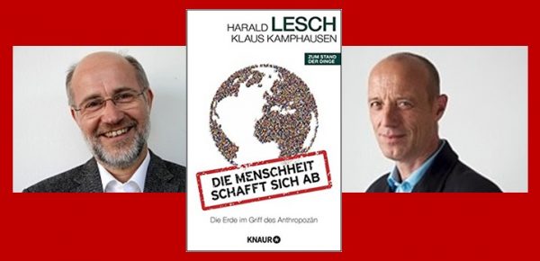 Rezen­si­on zu Pro­fes­sor Harald Leschs und Klaus Kam­p­hau­sens Buch »Die Mensch­heit schafft sich ab – Die Erde im Griff des Anthropozän«